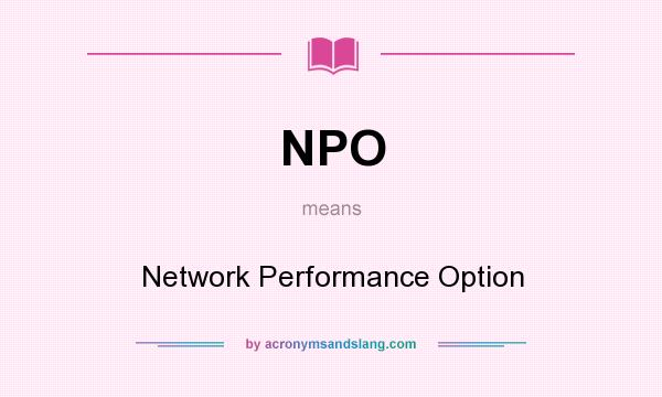 What does NPO mean? It stands for Network Performance Option