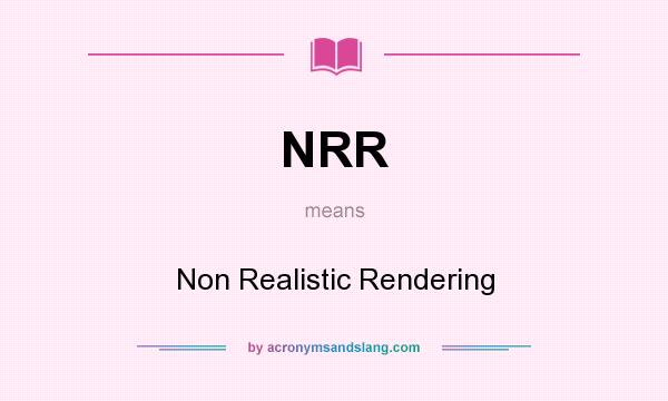 What does NRR mean? It stands for Non Realistic Rendering