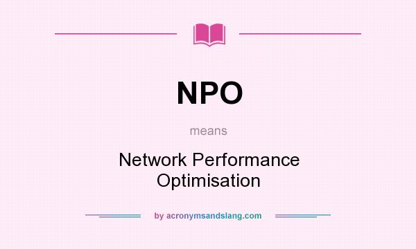 What does NPO mean? It stands for Network Performance Optimisation