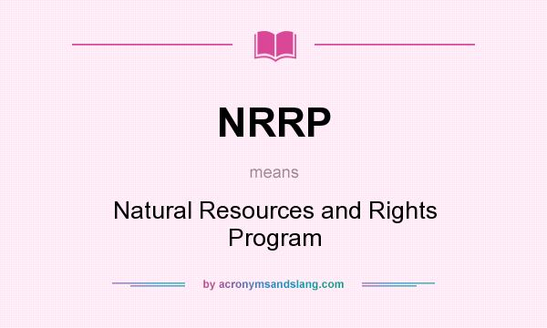 What does NRRP mean? It stands for Natural Resources and Rights Program