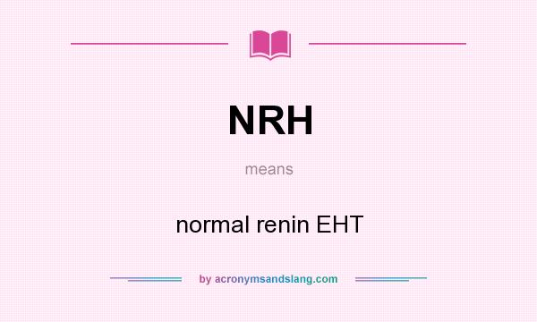What does NRH mean? It stands for normal renin EHT