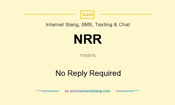 What does NRR mean? It stands for No Reply Required