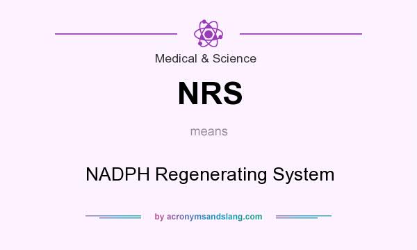 What does NRS mean? It stands for NADPH Regenerating System