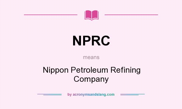 What does NPRC mean? It stands for Nippon Petroleum Refining Company