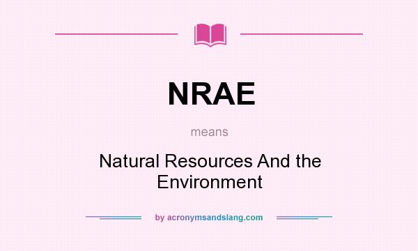 What does NRAE mean? It stands for Natural Resources And the Environment
