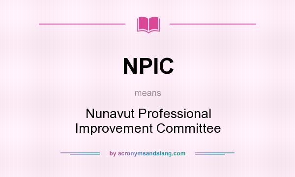 What does NPIC mean? It stands for Nunavut Professional Improvement Committee