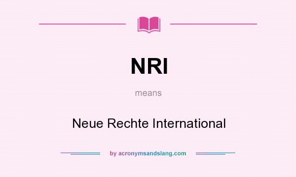 What does NRI mean? It stands for Neue Rechte International