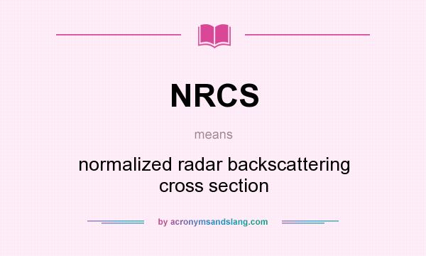 What does NRCS mean? It stands for normalized radar backscattering cross section