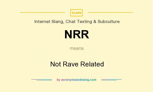 What does NRR mean? It stands for Not Rave Related