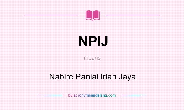What does NPIJ mean? It stands for Nabire Paniai Irian Jaya