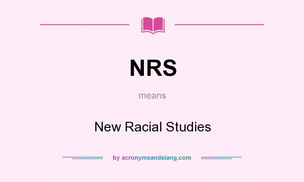 What does NRS mean? It stands for New Racial Studies