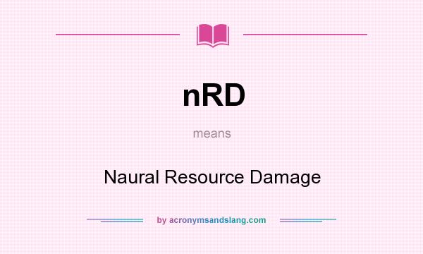 What does nRD mean? It stands for Naural Resource Damage