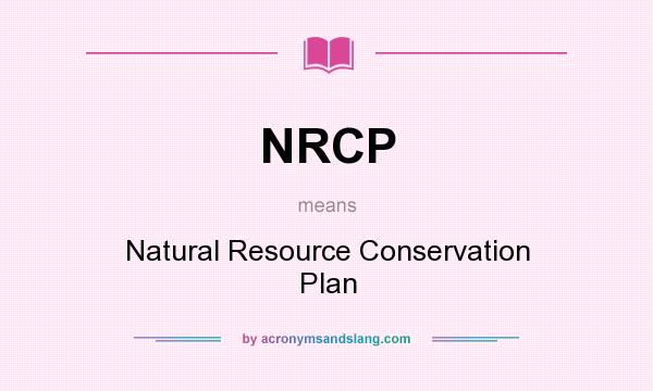 What does NRCP mean? It stands for Natural Resource Conservation Plan