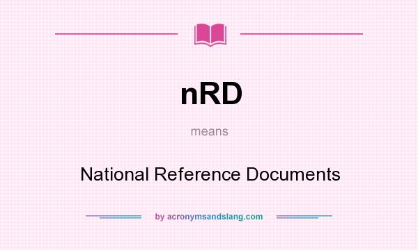 What does nRD mean? It stands for National Reference Documents