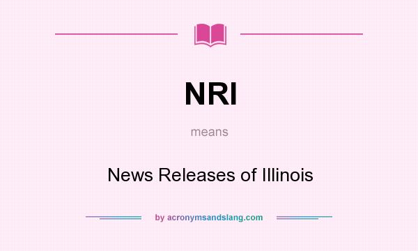 What does NRI mean? It stands for News Releases of Illinois