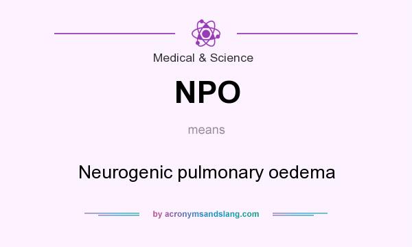 What does NPO mean? It stands for Neurogenic pulmonary oedema