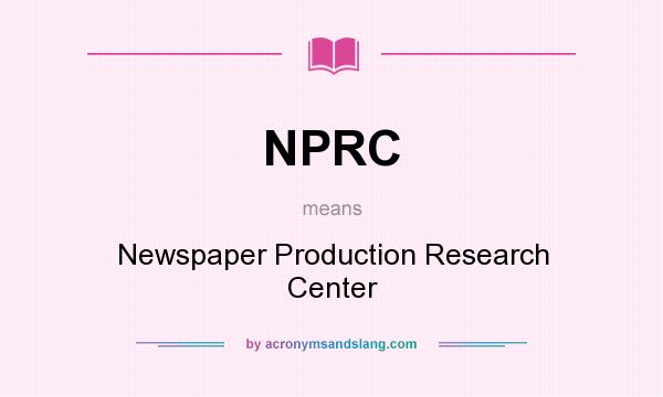 What does NPRC mean? It stands for Newspaper Production Research Center