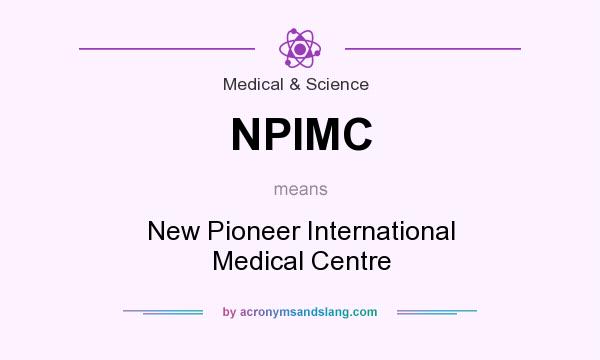 What does NPIMC mean? It stands for New Pioneer International Medical Centre