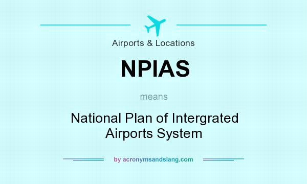 What does NPIAS mean? It stands for National Plan of Intergrated Airports System