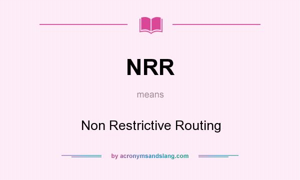 What does NRR mean? It stands for Non Restrictive Routing