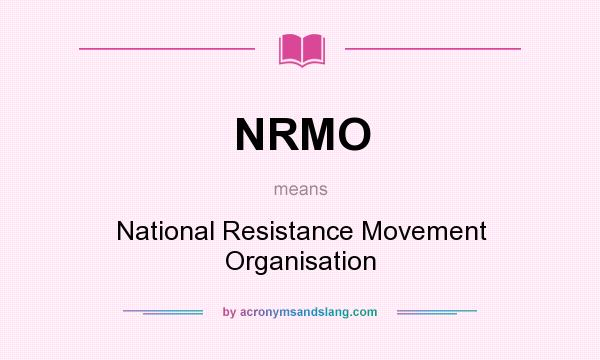 What does NRMO mean? It stands for National Resistance Movement Organisation