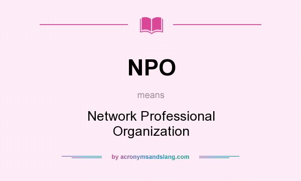 What does NPO mean? It stands for Network Professional Organization