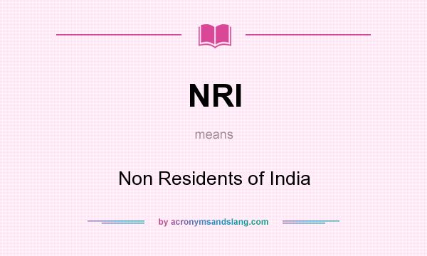 What does NRI mean? It stands for Non Residents of India