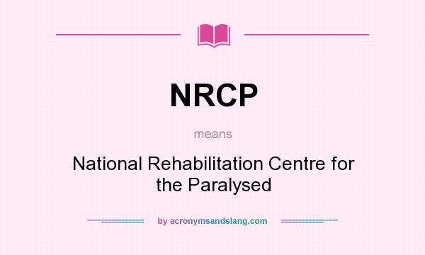 What does NRCP mean? It stands for National Rehabilitation Centre for the Paralysed