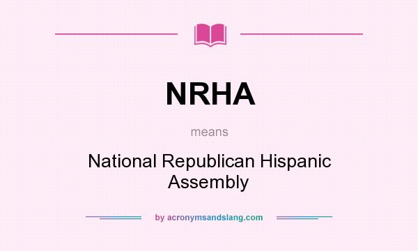 What does NRHA mean? It stands for National Republican Hispanic Assembly