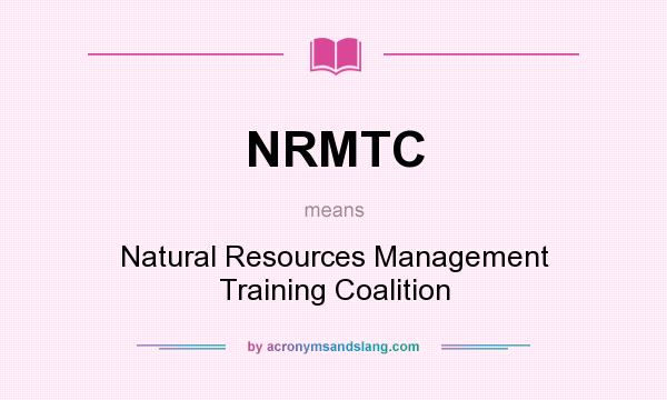 What does NRMTC mean? It stands for Natural Resources Management Training Coalition