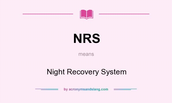What does NRS mean? It stands for Night Recovery System
