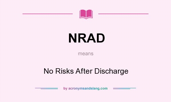 What does NRAD mean? It stands for No Risks After Discharge
