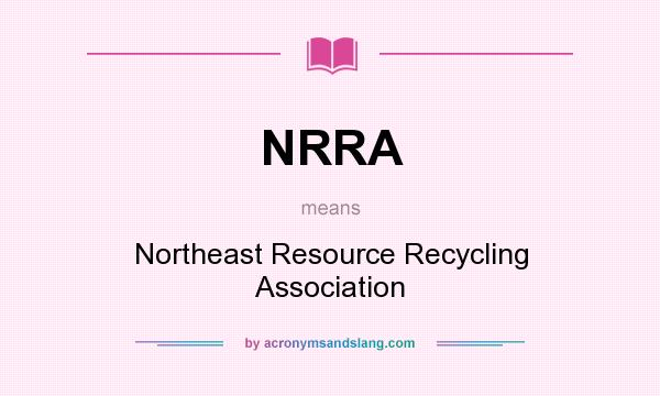 What does NRRA mean? It stands for Northeast Resource Recycling Association
