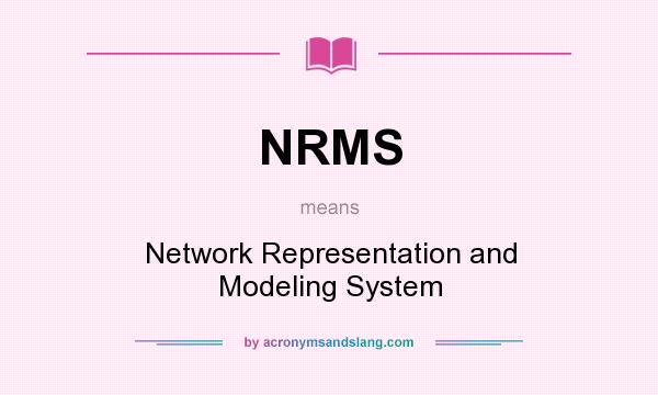 What does NRMS mean? It stands for Network Representation and Modeling System