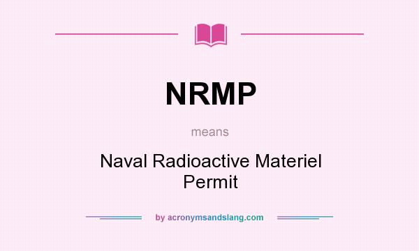 What does NRMP mean? It stands for Naval Radioactive Materiel Permit