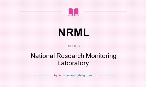 What does NRML mean? It stands for National Research Monitoring Laboratory