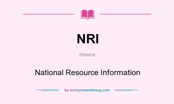 What does NRI mean? It stands for National Resource Information