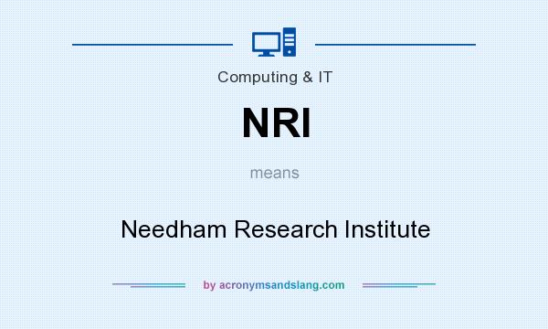 What does NRI mean? It stands for Needham Research Institute