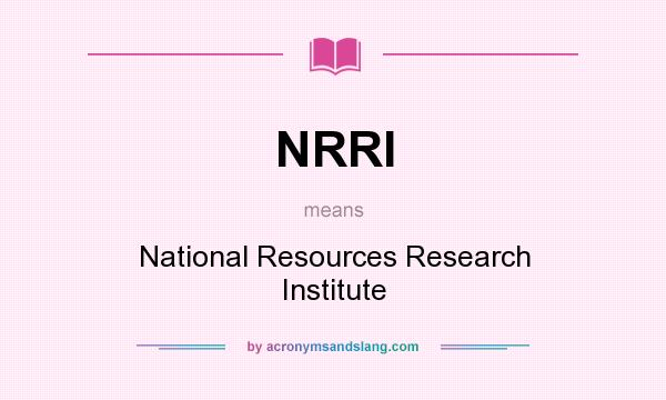 What does NRRI mean? It stands for National Resources Research Institute