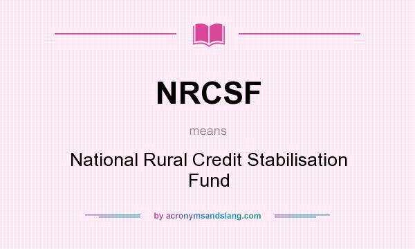 What does NRCSF mean? It stands for National Rural Credit Stabilisation Fund