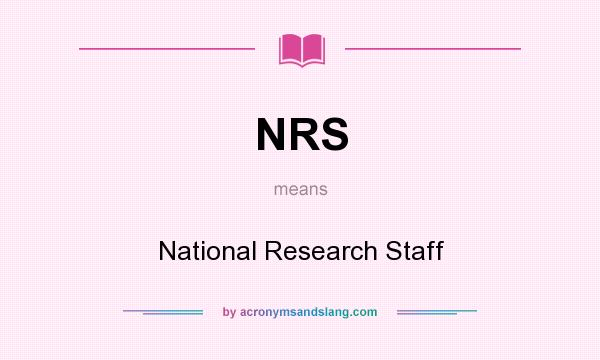 What does NRS mean? It stands for National Research Staff