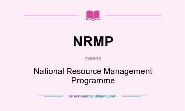 What does NRMP mean? It stands for National Resource Management Programme