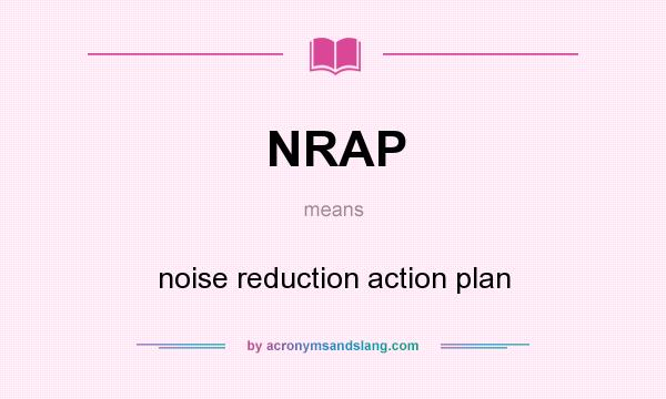 What does NRAP mean? It stands for noise reduction action plan