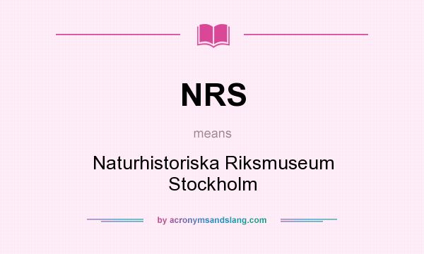 What does NRS mean? It stands for Naturhistoriska Riksmuseum Stockholm