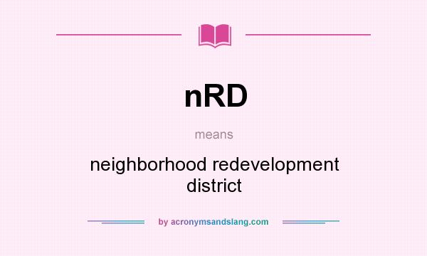 What does nRD mean? It stands for neighborhood redevelopment district