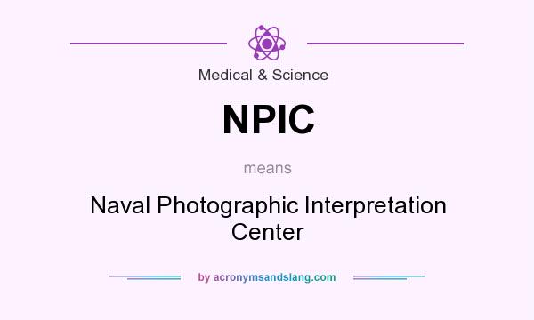 What does NPIC mean? It stands for Naval Photographic Interpretation Center