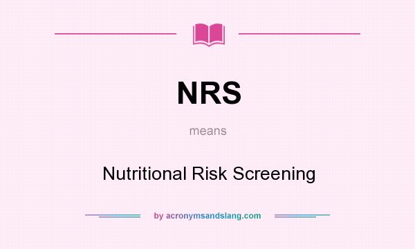 What does NRS mean? It stands for Nutritional Risk Screening