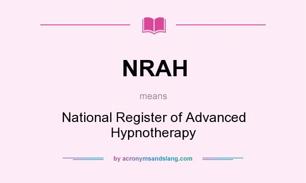 What does NRAH mean? It stands for National Register of Advanced Hypnotherapy