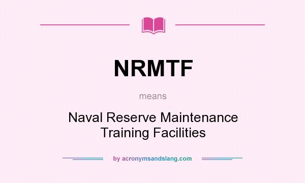 What does NRMTF mean? It stands for Naval Reserve Maintenance Training Facilities