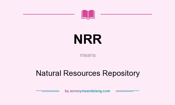 What does NRR mean? It stands for Natural Resources Repository